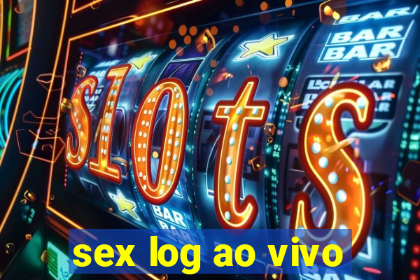 sex log ao vivo